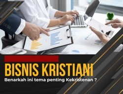 BISNIS KRISTIANI: Benarkah Ini Tema Penting Kekristenan?